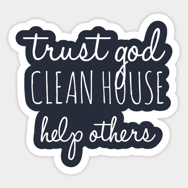 Trust God Clean House Help Others - Alcoholism Gifts Sponsor Sticker by RecoveryTees